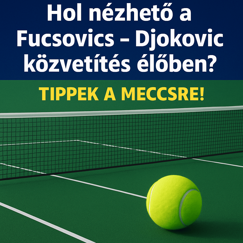 hol nézhető a fucsovics - djokovic közvetítés élőben?